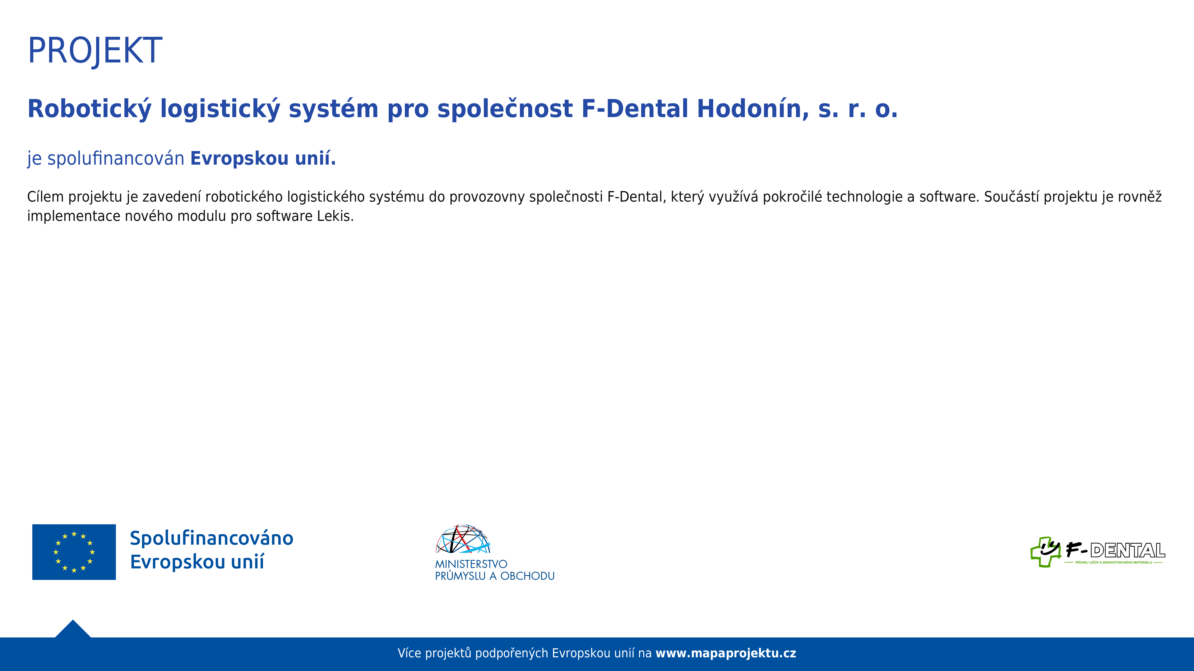 Projekt Robotický logistický systém pro společnost F-Dental Hodonín, s. r. o. - spolufinancováno Evropskou unií